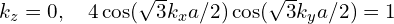 k_{z}=0, \quad 4\cos(\sqrt{3}k_{x}a/2)\cos(\sqrt{3}k_{y}a/2)=1