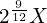 2^{\frac{9}{12}}X