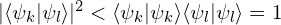 | \langle \psi_k|\psi_l \rangle|^{2}<\langle \psi_k|\psi_k \rangle \langle \psi_l|\psi_l \rangle=1