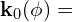 \mathbf{k}_{0}(\phi)=